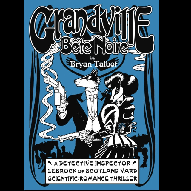 Grandville Bete Noire hardback graphic novel. A detective inspector Lebrock of Scotland Yard scientific romance thriller by Bryan Talbot. The third volume of the Grandville series and anthropomorphic steampunk detective fiction