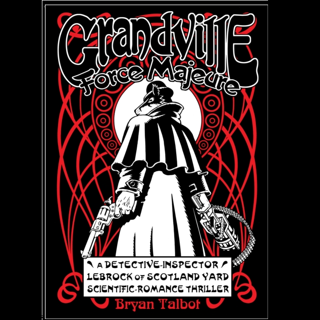 Grandville Force Majeure hardback graphic novel. A detective inspector Lebrock of Scotland Yard scientific romance thriller by Bryan Talbot