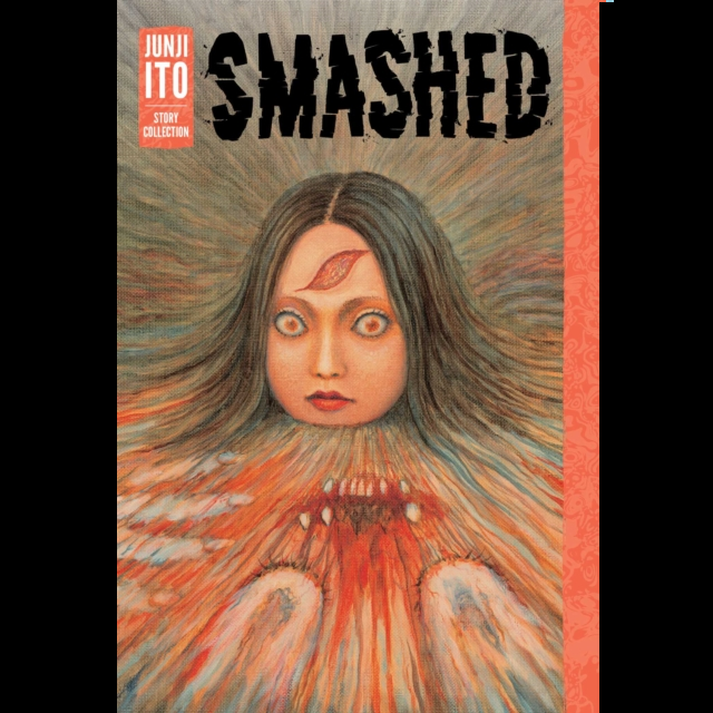 Cover of Smashed: Junji Ito Story Collection, a 416-page hardback manga anthology featuring thirteen chilling short stories by Junji Ito.