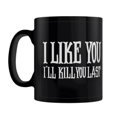 I Like You I'll Kill You Last Black Mug