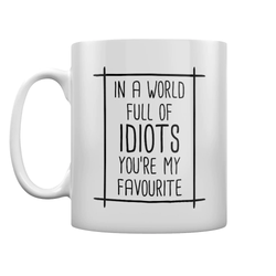 In A World Full Of Idiots You're My Favourite White Mug