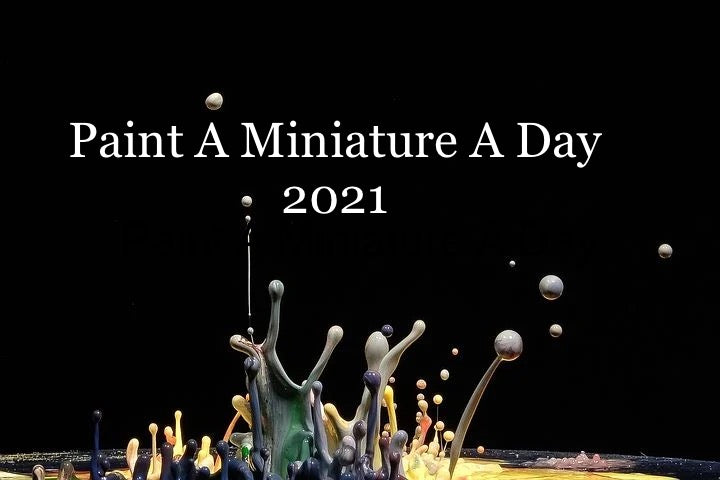 Painting A Miniature A Day in 2021- The Start