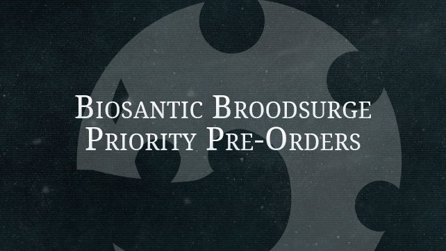 Biosantic Broodsurge Priority Pre-Order List