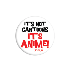 It's Not Cartoons It's Anime!, a white badge with  It's Not Cartoons in black and It's Anime! in red helping you show your love for Anime to the world. 