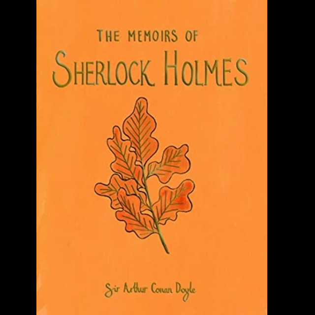 The Memoirs of Sherlock Holmes by Sir Arthur Conan Doyle, a wonderful hardback book with gold writing. The Memoirs of Sherlock Holmes sees the introduction of such characters as Mycroft, Holmes' brother and Moriarty, his adversary