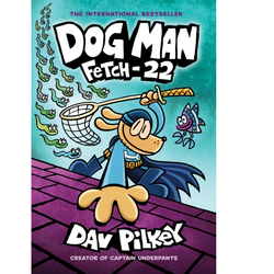 Dog Man Fetch-22 by Dav Pilkey the creator of Captain Underpants. 