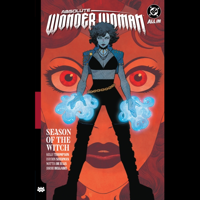 Absolute Woman All In graphic novel cover, featuring a stylized illustration of the character in a black and blue outfit with glowing blue energy effects, set against a red and orange background with large eyes and lips. Absolute Wonder Woman Vol. 3: Season of the Witch graphic novel by Kelly Thompson and Hayden Sherman. 