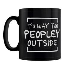 It's Way Too Peopley Outside Black Mug