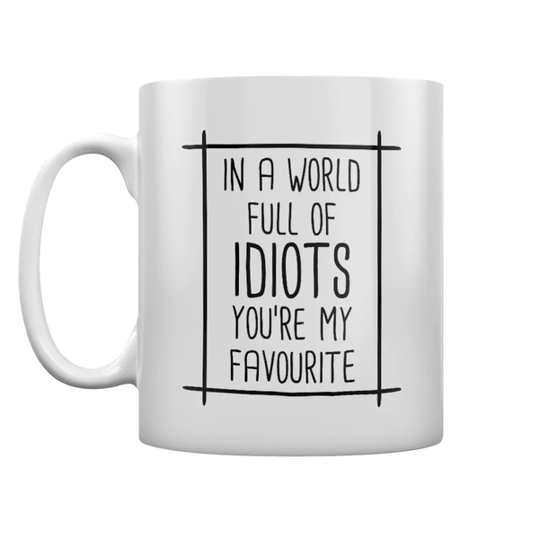 In A World Full Of Idiots You're My Favourite White Mug