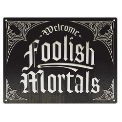 Welcome Foolish Mortals Tin Sign for your gothic home or Halloween decoration 