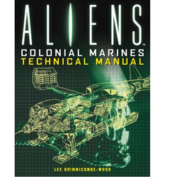 Aliens: Colonial Marines Technical Manual a paperback by Lee Brimmicombe-Wood.