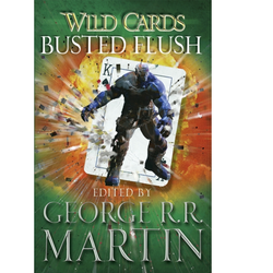 Wild Cards: Busted Flush a paperback edited by George R.R. Martin.