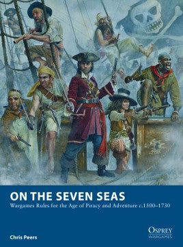 On the Seven Seas - Wargames Rules for the Age of Piracy and Adventure  c1500-1730