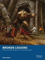 Broken Legions- Fantasy Skirmish Wargames in the Roman Empire
