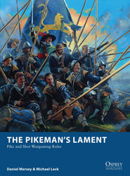 The Pikeman’s Lament - Pike & Shot Wargaming Rules (Osprey) :www.mightylancwergames.co.uk