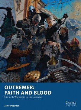 Outremer: Faith and Blood - Skirmish Wargames in the Crusades