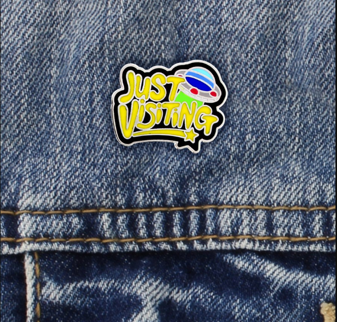 Just Visiting Enamel Pin Badge