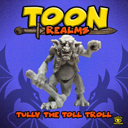 Tully the Toll Troll- Toon Realms: www.mightylancergames.co.uk