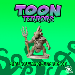 Shallow King Blupluplop - Toon Terrors: www.mightylancergames.co.uk